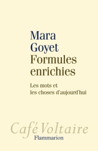 Mara Goyet - Formules enrichies - Les mots et les choses d'aujourd'hui.