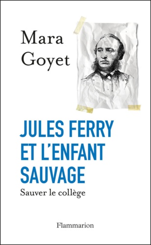 Jules Ferry et l'enfant sauvage. Sauver le collège
