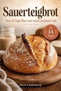 auerteigbrot: Dein 14-Tage-Plan zum ersten perfekten Laib