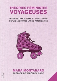 Mara Montanaro et Verónica Gago - Théories féministes voyageuses - Internationalisme et coalitions depuis les luttes latino-américaines.