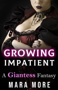 Growing Impatient: A Giantess Fantasy