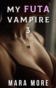 My Futa Vampire 3: An Erotic Story of Power and Transformation