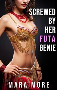 Screwed By Her Futa Genie: A Futa-on-Female Size Queen Fantasy