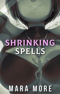 Shrinking Spells: A Giantess Sizeplay Story