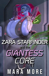 Zara Starfinder and the Giantess Core