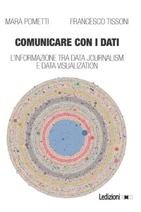 Mara Pometti et Francesco Tissoni - Comunicare con i dati - L'informazione tra data journalism e data visualization.