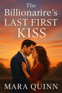 The Billionaire’s Last First Kiss