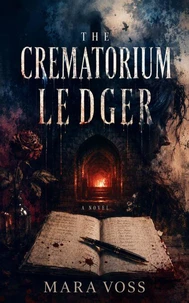 The Crematorium Ledger - A Small-Town Mystery of Family Secrets, Old Lies, and a Truth Someone Has Spent Years Burying