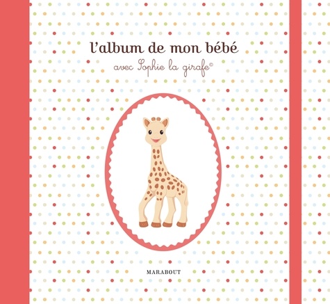 L Album De Mon Bebe Avec Sophie La Girafe De Marabout Livre Decitre