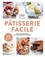 Pâtisserie facile. Toutes les bases pour cuisiner simplement. Recettes, variantes et pas-à-pas