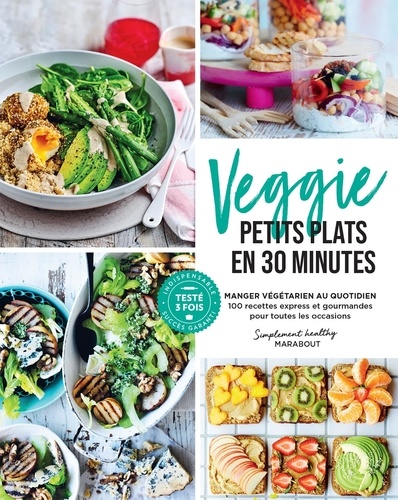 Veggie - Petits plats en 30 minutes. Manger végétarien au quotidien - 100 recettes express et gourmandes pour toutes les occasions