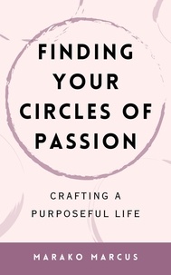  Marako Marcus - Finding Your Circles of Passion: Crafting a Purposeful Life.
