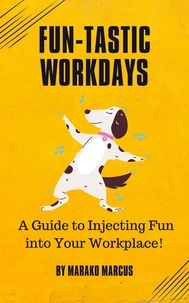  Marako Marcus - Fun-tastic Workdays: A Guide to Injecting Fun into Your Workplace!.