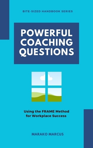  Marako Marcus - Powerful Coaching Questions - Using the FRAME Method for Workplace Success.