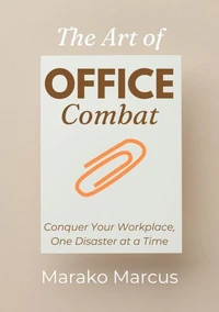 The Art of Office Combat: Conquer Your Workplace, One Disaster at a Time