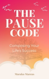  Marako Marcus - The PAUSE Code: Composing Your Life's Success.