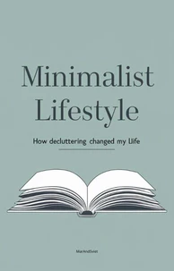 Minimalist Lifestyle: How Decluttering Changed My Life