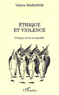 Ethique Et Violence. Critique De La Vie Pacifiee