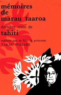 Marau Taaroa - Mémoires de Marau Taaroa, dernière reine de Tahiti - Traduit par sa fille, la princesse Ariimanihinihi Takau Pomare.