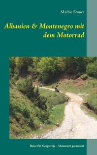Marbie Stoner - Albanien &amp; Montenegro mit dem Motorrad - Reise für Neugierige - Abenteuer garantiert.