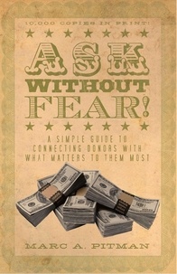 Marc A. Pitman - Ask Without Fear!: A simple guide to connecting donors with what matters to them most.