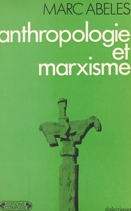 Marc Abélès - Anthropologie et marxisme.