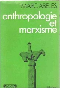 Marc Abélès - Anthropologie et marxisme.