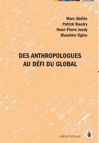 Marc Abélès et Patrick Baudry - Des anthropologues au défi du global.
