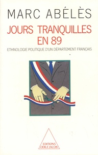 Marc Abélès - Jours tranquilles en 89 - Ethnologie politique d'un département français.