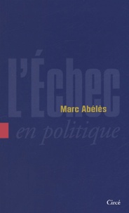 Marc Abélès - L'échec en politique.