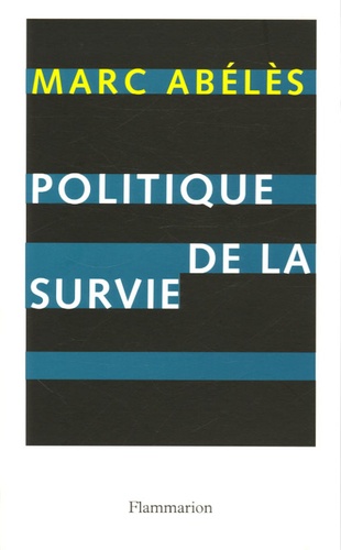 Marc Abélès - Politique de la survie.