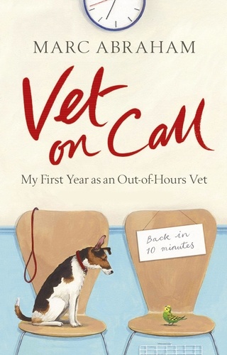 Marc Abraham - Vet on Call - My First Year as an Out-of-Hours Vet.
