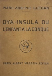 Marc-Adolphe Guégan - Oya-Insula ou L'enfant à la conque - Suite poétique.
