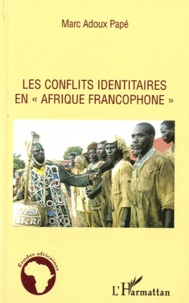 Marc Adoux Papé - Les conflits identitaires en afrique francophone.