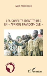 Marc Adoux Papé - Les conflits identitaires en afrique francophone.