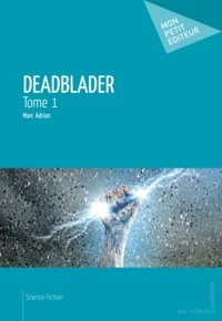 Marc Adrian - Deadblader - tome 1.