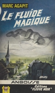 Marc Agapit - Le fluide magique.