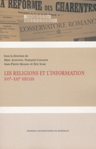 Marc Agostino et François Cadilhon - Les religions et l'information - XVIe - XXIe siècles.