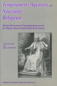 Marc Agostino - Temperaments Aquitains Et Nouveaute Religieuse. Rerum Novarum Et L'Enseignement Social De L'Eglise Dans Le Sud-Ouest De La France.