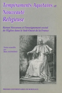 Temperaments Aquitains Et Nouveaute Religieuse. Rerum Novarum Et L'Enseignement Social De L'Eglise Dans Le Sud-Ouest De La France