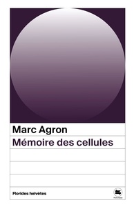 Marc Agron - Mémoire des cellules.