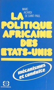 Marc Aicardi de Saint-Paul et Jean-Marie Rainaud - La Politique africaine des États-Unis : mécanismes et conduite.