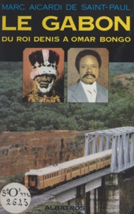 Marc Aicardi de Saint-Paul et Omar Bongo - Le Gabon - Du roi Denis à Omar Bongo.