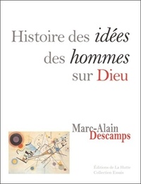 Marc-Alain Descamps - Histoire des idées des hommes sur Dieu.