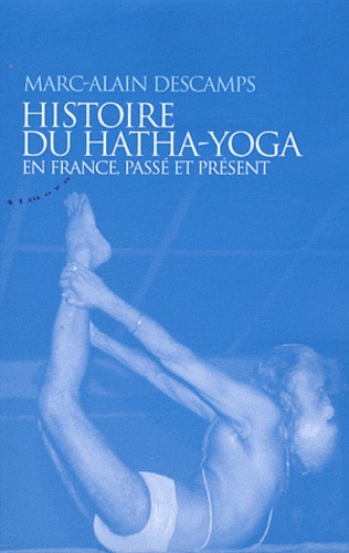 Histoire du Hatha-Yoga en France. Passé et présent