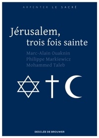 Marc-Alain Ouaknin et Philippe Markiewicz - Jérusalem, trois fois sainte.