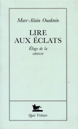 Marc-Alain Ouaknin - Lire Aux Eclats. Eloge De La Caresse.