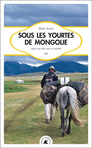 Marc Alaux - Sous les yourtes de Mongolie.