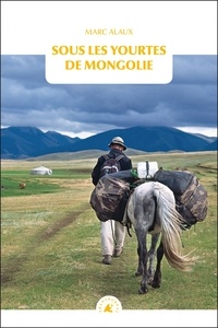 Marc Alaux - Sous les yourtes de Mongolie.