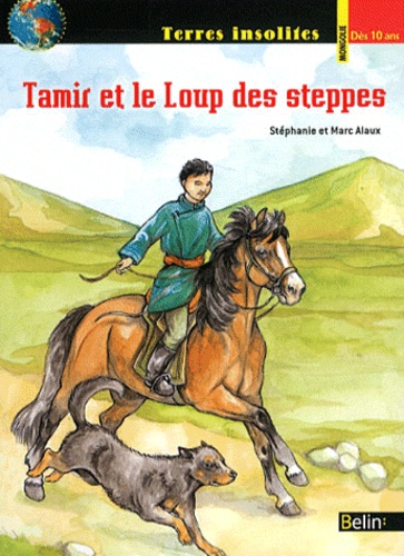 Marc Alaux et Stéphanie Alaux - Tamir et le Loup des steppes.